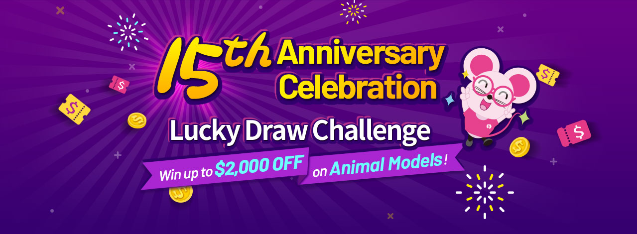 15th Anniversary Celebration Lucky Draw Challenge Win up to $2,000 OFF on Animal Models